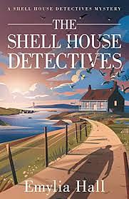 The Shell House Detectives  by Emylia Hall
