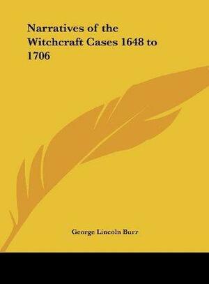 Narratives of the Witchcraft Cases 1648 to 1706 by George Lincoln Burr