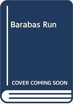 Barrabas Run by Jack Canon, Jack Hild, Alan Bomack, Robin Hardy