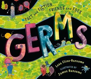 Germs: Fact and Fiction, Friends and Foes by Lesa Cline-Ransome