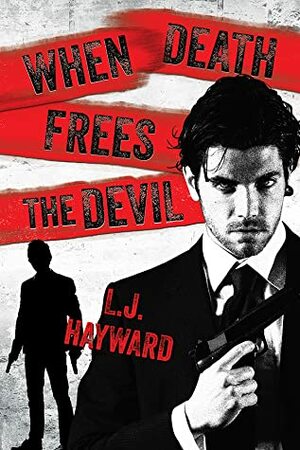 When Death Frees the Devil by L.J. Hayward