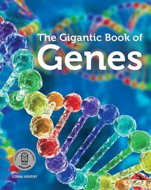 The Gigantic Book of Genes by Lorna Hendry