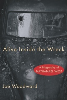 Alive Inside the Wreck: A Biography of Nathanael West by Joe Woodward