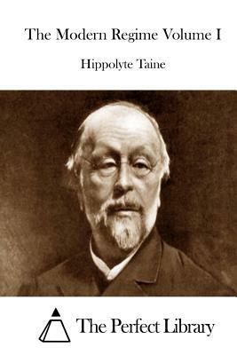 The Modern Regime Volume I by Hippolyte Taine