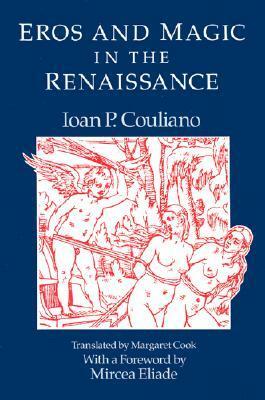Eros and Magic in the Renaissance by Margaret Cook, Ioan Petru Culianu, Mircea Eliade