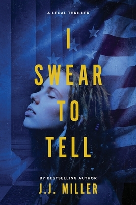 I Swear To Tell by J. J. Miller