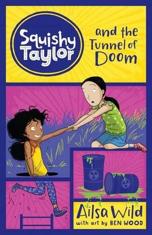 Squishy Taylor and the Tunnel of Doom by Ailsa Wild, Ben Wood