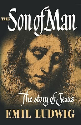 The Son of Man: The Story of Jesus by Emil Ludwig