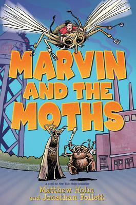 Marvin and the Moths by Jonathan Follett, Matthew Holm