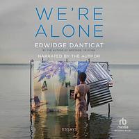 We're Alone by Edwidge Danticat