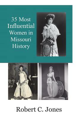 35 Most Influential Women in Missouri History by Robert C. Jones