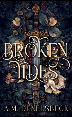 Broken Tides: A shift in the Tide by A.M. Denelsbeck, A.M. Denelsbeck