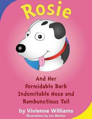 Rosie and her Formidable Bark, Indomitable Nose and RambunctiousTail by Vivienne Williams