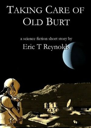 Taking Care of Old Burt (Hadley Rille Short Stories and Novelettes) by Eric T. Reynolds