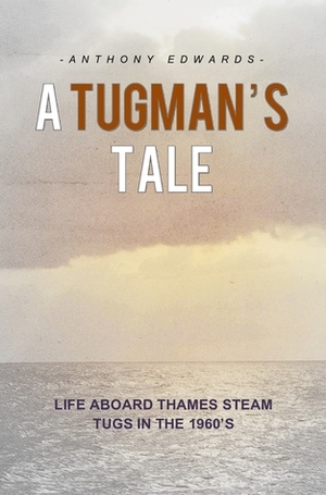 A Tugman's Tale by Anthony Edwards