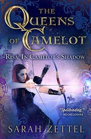 Risa: In Camelot's Shadow (The Queens of Camelot Book 1) by Sarah Zettel
