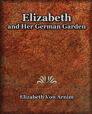 Elizabeth and Her German Garden by Elizabeth von Arnim