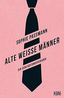 Alte weisse Männer: ein Schlichtungsversuch by Sophie Passmann