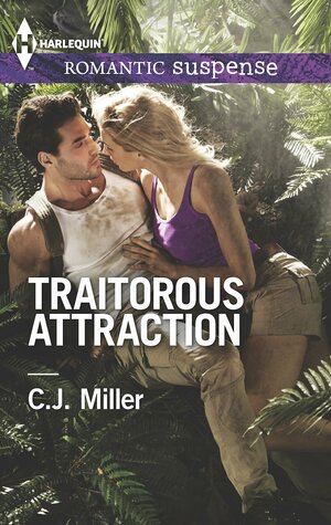 Traitorous Attraction by C.J. Miller