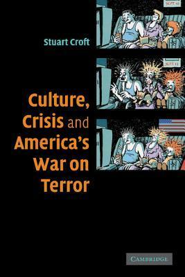 Culture, Crisis and America's War on Terror by Stuart Croft