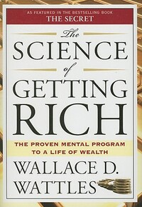 The Science of Getting Rich: The Proven Mental Program to a Life of Wealth by Wallace D. Wattles