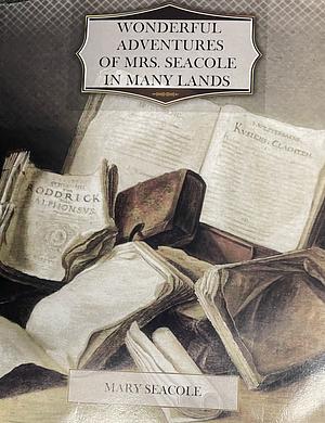 The Wonderful Adventures of Mrs. Seacole in Many Lands by Mary Seacole
