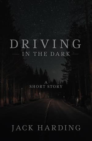 Driving in the Dark by Jack Harding