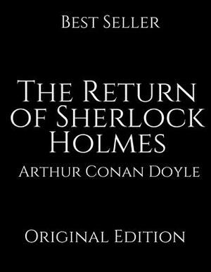 The Return of Sherlock Holmes: Perfect For Readers ( Annotated ) By Arthur Conan Doyle. by Arthur Conan Doyle