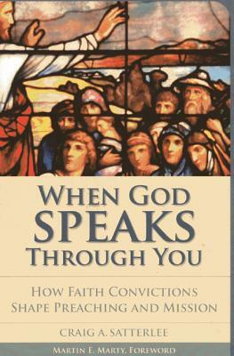 When God Speaks Through You: How Faith Convictions Shape Preaching and Mission by Craig A. Satterlee