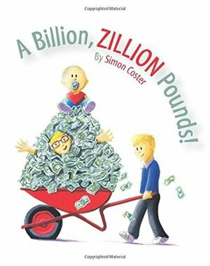 A Billion, Zillion Pounds! by Simon Coster