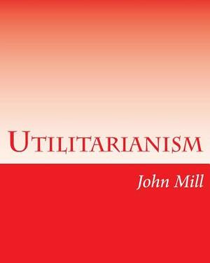 Utilitarianism by John Stuart Mill