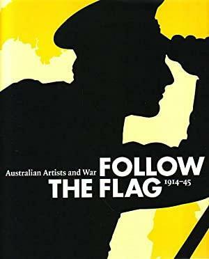 Follow the flag : Australian artists and war, 1914-1945 / Kirsty Grant and Susan van Wyk ; with contributions by Alisa Bunbury, Kate Darian-Smith, Amanda Dunsmore, Ted Gott, Petra Kayser and Elena Taylor. by Kirsty Grant, Susan Van Wyk, Elena Taylor, Kate Darian-Smith, Alisa Bunbury, Petra Kayser, Amanda Dunsmore, Ted Gott