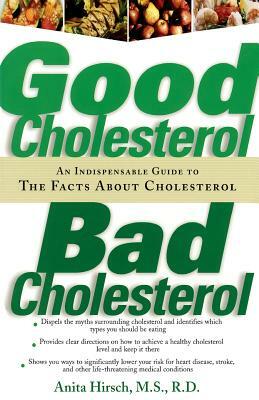 Good Cholesterol, Bad Cholesterol: An Indispensable Guide to the Facts about Cholesterol by Anita Hirsch