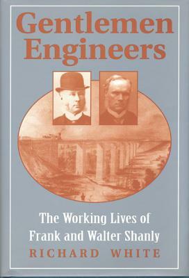 Gentlemen Engineers: The Careers of Frank and Walter Shanly by Richard White