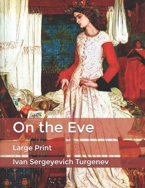 On the Eve: Large Print by Ivan Turgenev