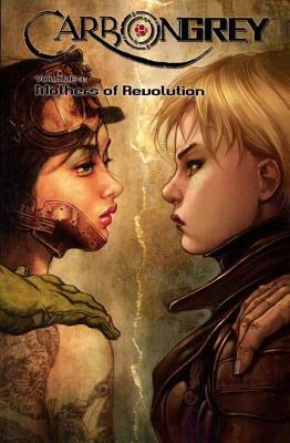 Carbon Grey Volume 3: Mothers of the Revolution by Paul Gardner, Hoang Nguyen
