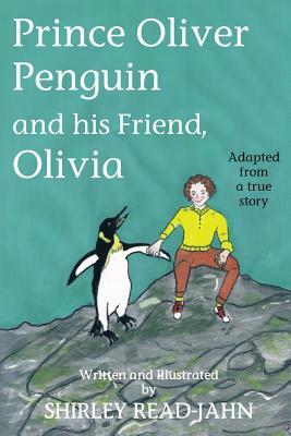 Prince Oliver Penguin and his Friend, Olivia by Shirley Read-Jahn