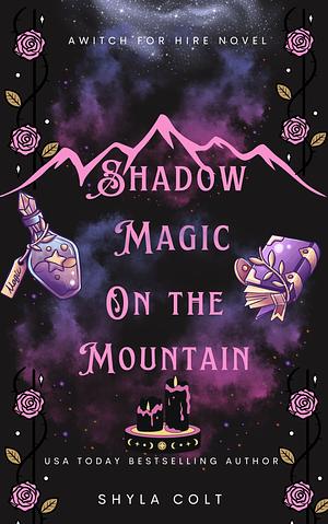 Shadow Magic on the Mountain by Shyla Colt