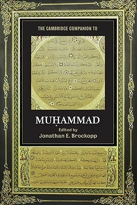 The Cambridge Companion to Muhammad by Jonathan E. Brockopp
