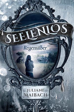 Seelenlos: Regensilber by Juliane Maibach