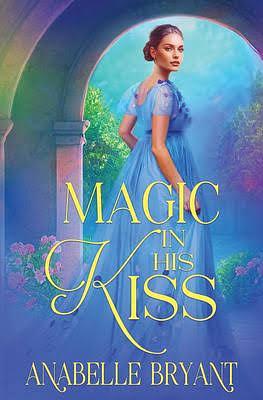 Magic In His Kiss by Anabelle Bryant