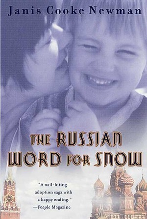 The Russian Word for Snow: A True Story of Adoption by Janis Cooke Newman