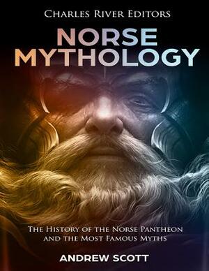 Norse Mythology: The History of the Norse Pantheon and the Most Famous Myths by Andrew Scott, Charles River Editors