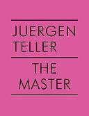 Juergen Teller: the Master V, Volume 5 by Dovile Drizyte, Juergen Teller