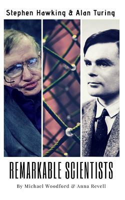 Remarkable Scientists: Stephen Hawking & Alan Turing - 2 Biographies in 1 by Michael Woodford, Anna Revell