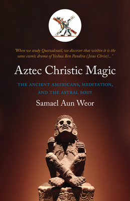 Aztec Christic Magic by Samael Aun Weor