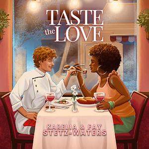 Taste the Love by Fay Stetz-Waters, Karelia Stetz-Waters