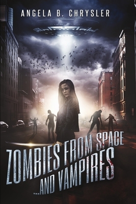 Zombies From Space, And Vampires: Large Print Edition by Angela B. Chrysler