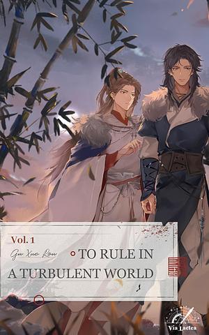 To Rule in a Turbulent World : 乱世为王 Vol.1 by Gu Xue Rou