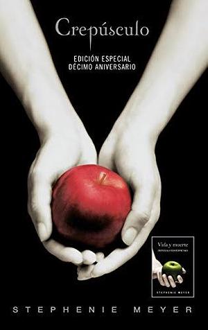 Crepúsculo. Décimo aniversario / Vida y Muerte Edición Dual by Stephenie Meyer